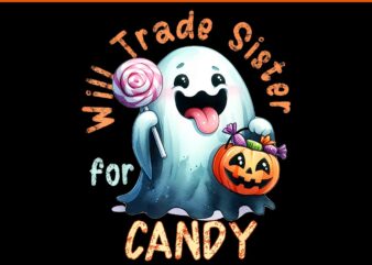 Halloween Will Trade Sister For Candy Ghost PNG graphic t shirt