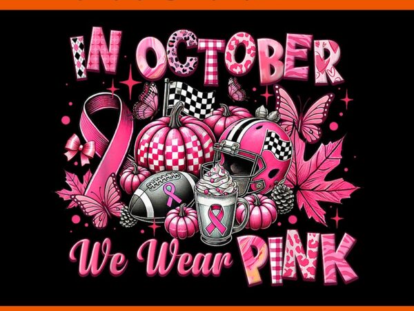 In october we wear pink breast cancer pumpkin football png t shirt design for sale