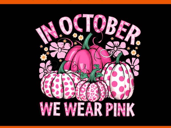 In october we wear pink ghost pumpkin png t shirt design for sale