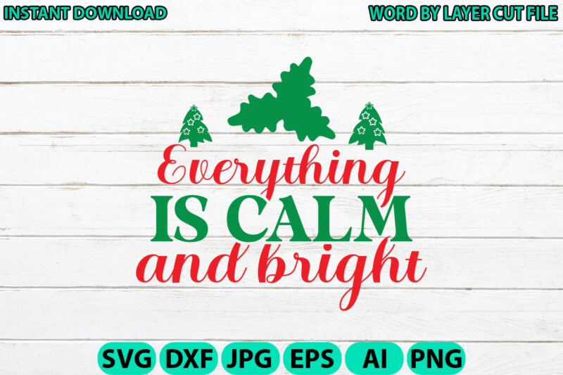 Everything is calm and bright, Christmas svg, Winter svg, Santa SVG, Holiday, Merry Christmas, Christmas Bundle, Funny Christmas Shirt, Cut