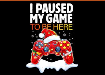 Christmas I Paused My Game to be Here PNG t shirt vector file