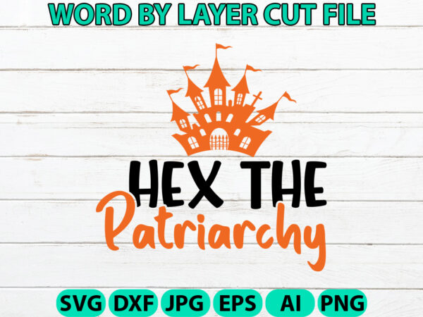 Hex the patriarchy, halloween svg, halloween vector, sarcastic svg, dxf eps png, silhouette, cricut, cameo, digital, funny mom svg, witch