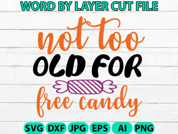 Not too old for free candy, halloween svg, halloween vector, sarcastic svg, dxf eps png, silhouette, cricut, cameo, digital, funny mom svg