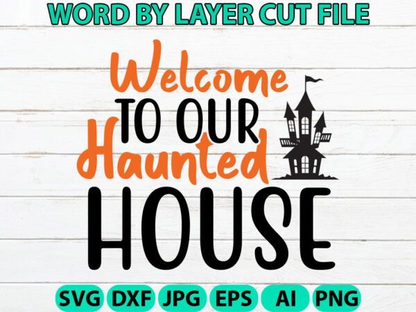 Welcome to our haunted house, halloween svg, halloween vector, sarcastic svg, dxf eps png, silhouette, cricut, cameo, digital, funny mom svg