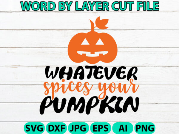 Whatever spices your pumpkin, halloween svg, halloween vector, sarcastic svg, dxf eps png, silhouette, cricut, cameo, digital, funny mom svg