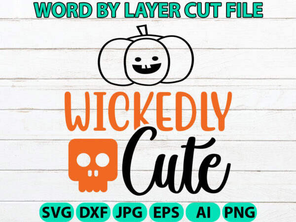 Wickedly cute, halloween svg, halloween vector, sarcastic svg, dxf eps png, silhouette, cricut, cameo, digital, funny mom svg, witch svg