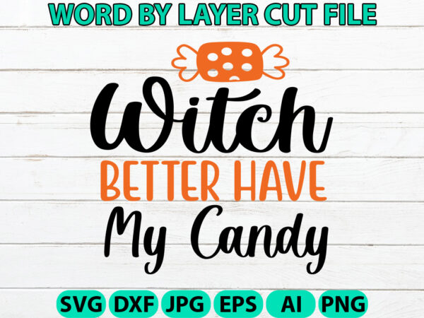 Witch better have my candy, halloween svg, halloween vector, sarcastic svg, dxf eps png, silhouette, cricut, cameo, digital, funny mom svg