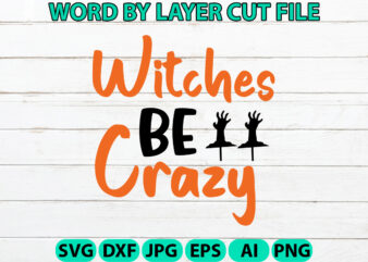 Witches Be Crazy, Halloween Svg, Halloween Vector, Sarcastic Svg, Dxf Eps Png, Silhouette, Cricut, Cameo, Digital, Funny Mom Svg, Witch Svg