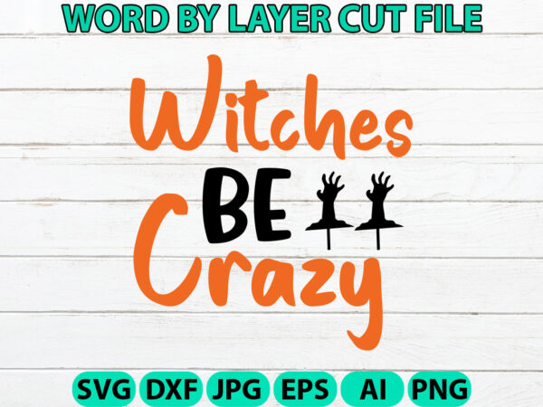 Witches be crazy, halloween svg, halloween vector, sarcastic svg, dxf eps png, silhouette, cricut, cameo, digital, funny mom svg, witch svg