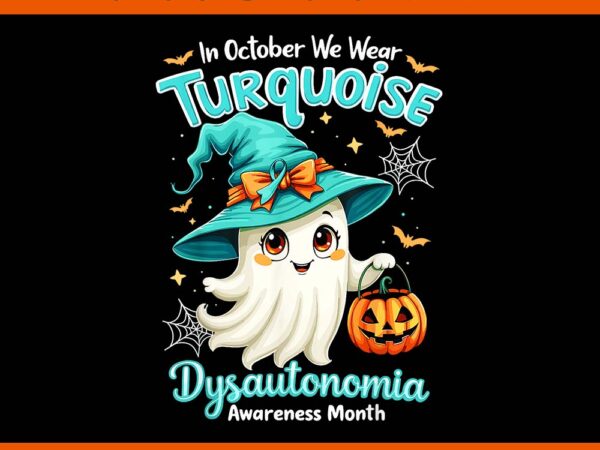 In october we wear turquoise dysautonomia awareness ghost png t shirt design for sale