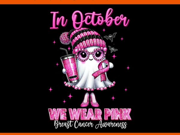 In october we wear pink ghost halloween breast cancer awareness png t shirt design for sale