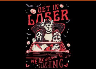 Get In Loser We’re Going Slashing Horror Spooky Movie PNG t shirt design template