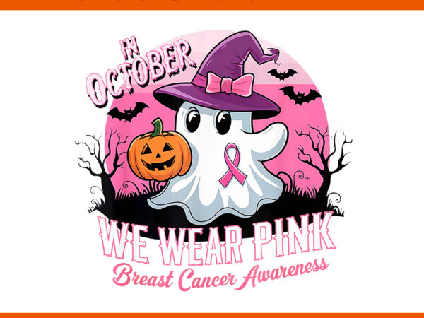 In october we wear pink ghost breast cancer awareness png t shirt design for sale