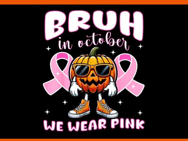 Bruh in october we wear pink pumpkin breast cancer awareness png t shirt template