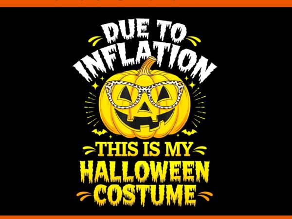 Due to inflation this is my halloween custome pumpkin png t shirt vector illustration