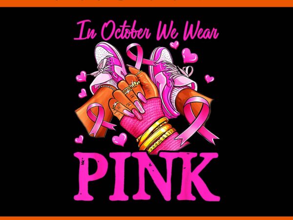 In october we wear pink black women breast cancer awareness png t shirt design for sale