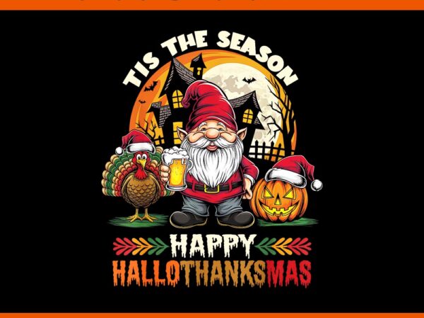 Tis the season happy hallothanksmas gnome png t shirt designs for sale