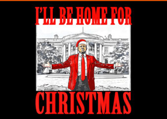 I’ll Be Home For Christmas Santa Trump Xmas PNG