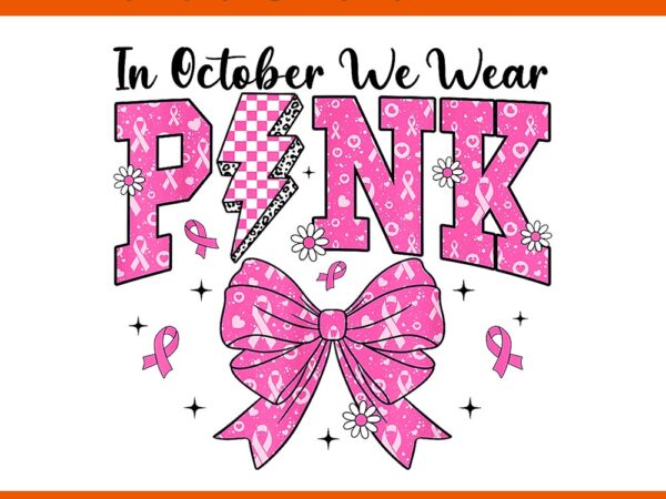 In october we wear pink coquette bow breast cancer png t shirt design for sale