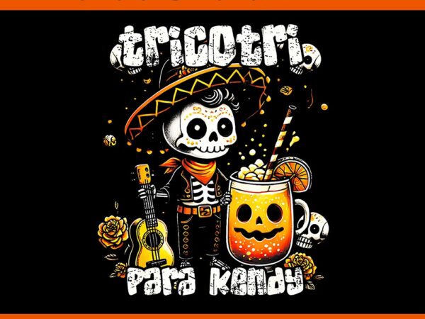 Tricotri para kendy mexicano halloween png t shirt designs for sale