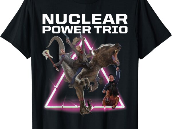 Nuclear power trio velociraptobear t-shirt