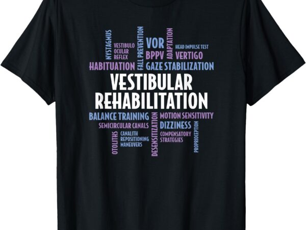 Vestibular rehabilitation – audiologist pt ot therapy t-shirt