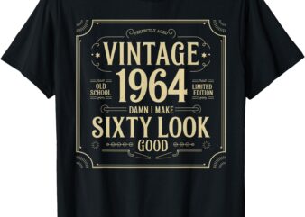 Vintage 60th Birthday 1964, Damn I make Sixty Look Good T-Shirt