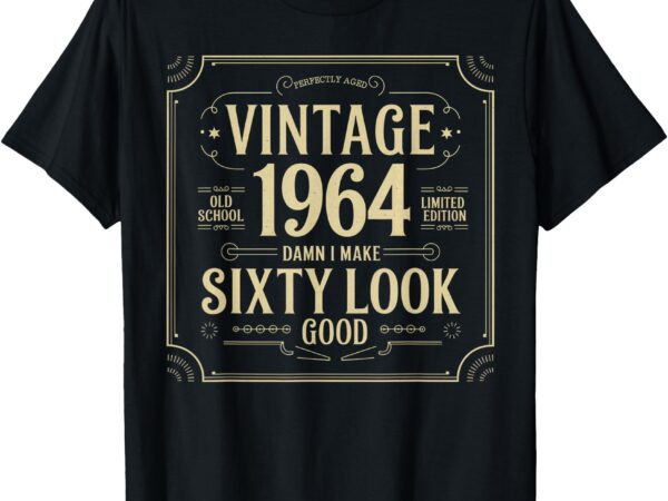 Vintage 60th birthday 1964, damn i make sixty look good t-shirt