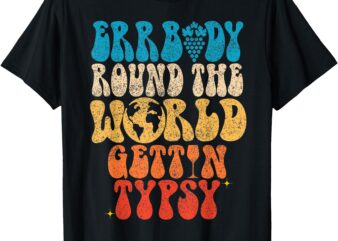 Vintage Errbody Round The World Gettin Tipsy Food Wine Women T-Shirt