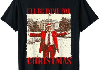 Vintage Funny Humorous Trump I’ll Be Home For Christmas 2024 T-Shirt