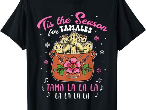 Vintage tis the season for tamales christmas mexican food t-shirt