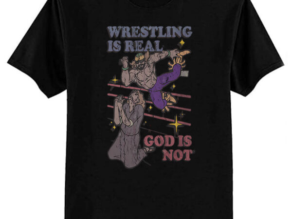 Vintage wrestling is real god is not t-shirt