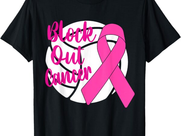 Volleyball pink breast cancer awareness block out cancer t-shirt