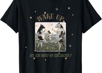 Wake Up Its The First Of The Month Funny Quote Dank Meme T-Shirt