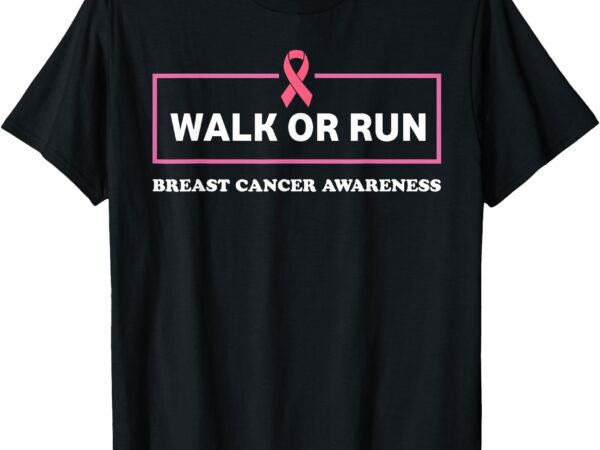 Walk or fun for breast cancer awareness support pink ribbon t-shirt