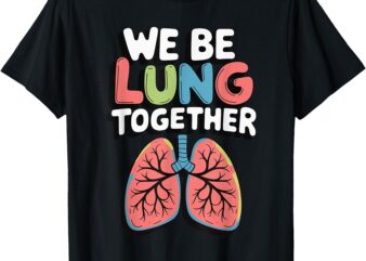 We Be Lung Together T-Shirt