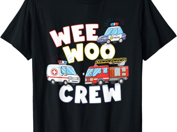 Wee woo crew cute ambulance firetruck police car t-shirt