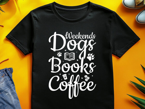 Weekends dogs books coffee t-shirt design