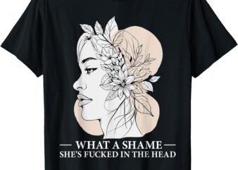 What a Shame She’s Fucked in the Head Edgy Floral T-Shirt