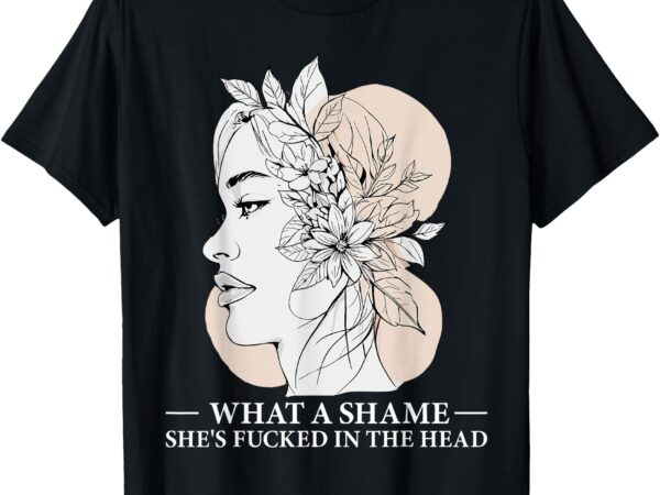 What a shame she’s fucked in the head edgy floral t-shirt