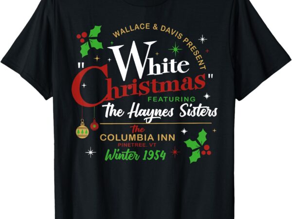 White christmas movie 1954 xmas song haynes sisters xmas t-shirt