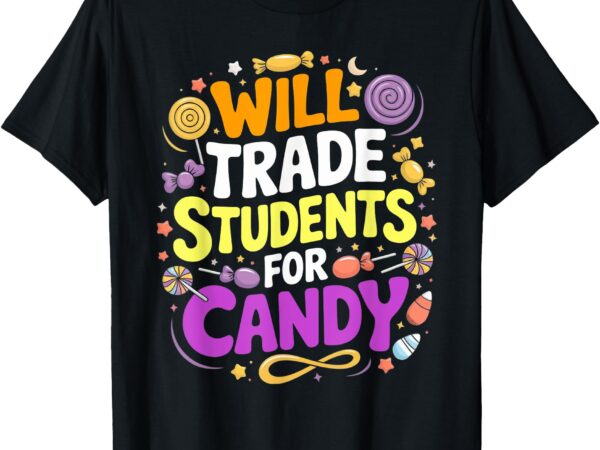 Will trade students for candy teacher cute halloween costume t-shirt