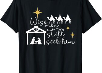 Wise Men Still Seek Him Christian Christmas Jesus Design T-Shirt