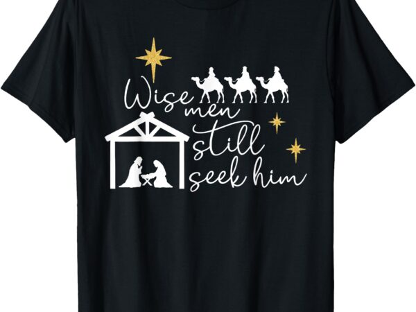 Wise men still seek him christian christmas jesus design t-shirt