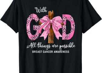 With God All Things Are Possible Breast Cancer Awareness T-Shirt