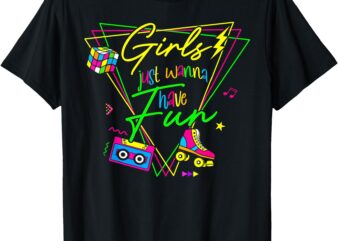 Woman Girls Just Wanna Have Fun This Is My 80s Costume Party T-Shirt