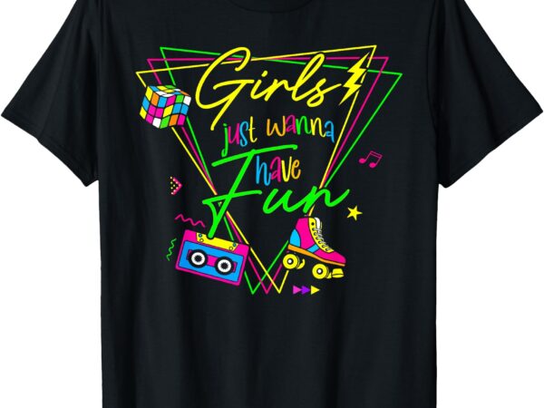 Woman girls just wanna have fun this is my 80s costume party t-shirt