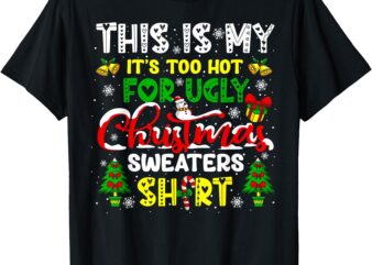 Too Hot for Ugly Christmas Sweater Funny Xmas Women Men T-Shirt