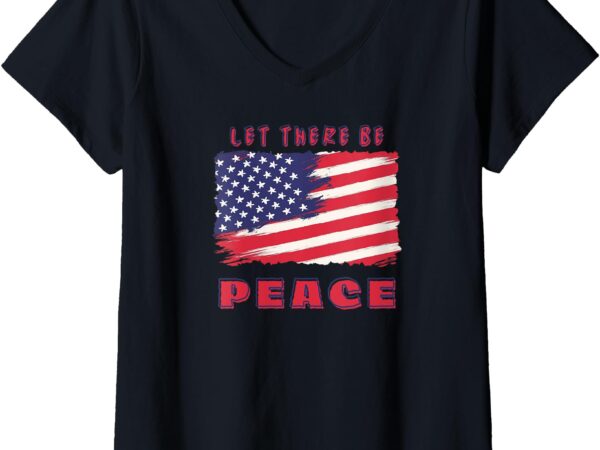 Womens let there be peace american flag- us patriots & 4th of july v-neck t-shirt