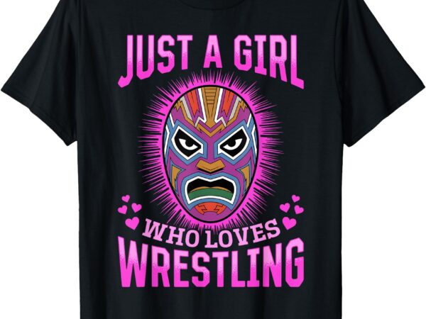 Wrestling wrestler just a girl who loves wrestling t-shirt